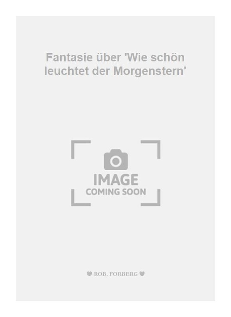 Fantasie über 'Wie schön leuchtet der Morgenstern'